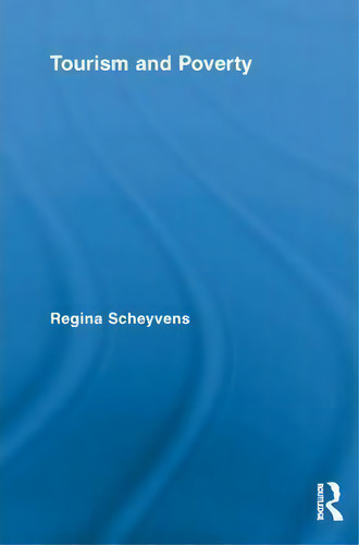 Tourism And Poverty, De Regina Scheyvens., Vol. 1. Editorial Taylor Francis Ltd, Tapa Blanda En Inglés