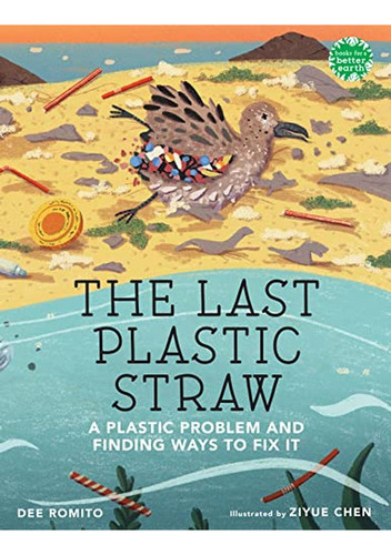 The Last Plastic Straw: A Plastic Problem and Finding Ways to Fix It (Books for a Better Earth) (Lib, de Romito, Dee. Editorial Holiday House, tapa pasta dura en inglés, 2023