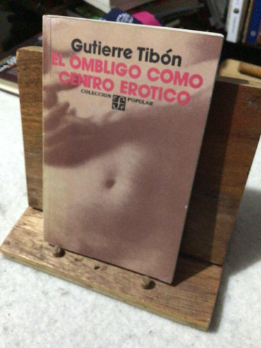 El Ombligo Como Centro Erotico. Gutiérre Tibon. 1a Edición