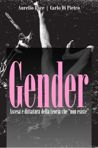 Libro: Gender: Ascesa E Dittatura Della Teoria Che  Non Esis