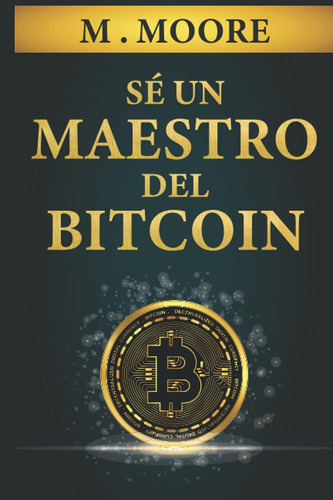 Libro: Se Un Maestro Del Bitcoin: Transforma Tu Vida En La