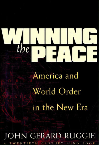 Winning The Peace: America And World Order In The New Era, De Ruggie, John Gerard. Editorial Columbia Univ Pr, Tapa Dura En Inglés