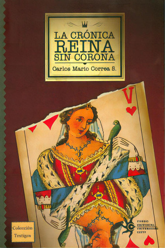 La crónica reina sin corona: La crónica reina sin corona, de Carlos Mario Correa S.. Serie 9587200881, vol. 1. Editorial U. EAFIT, tapa blanda, edición 2011 en español, 2011