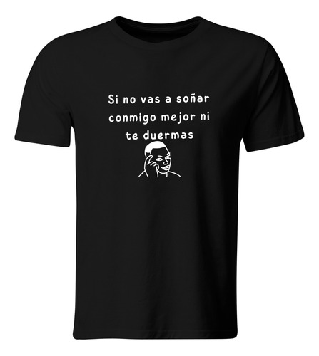 Playera Color Ic131. Frase Meme: Si No Vas A Soñar Conmigo