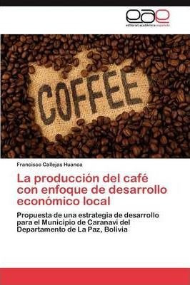 La Produccion Del Cafe Con Enfoque De Desarrollo Economic...