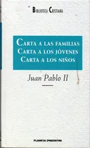 Comprar Carta A Las Familias, Carta A Los Jovenes, Carta A Los Niños, De Juan Pablo Ii. Editorial Planeta Deagostini, Tapa Tapa Blanda En Español