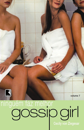 Gossip Girl: Ninguém faz melhor (Vol. 7), de Ziegesar, Cecily Von. Série Gossip Girl (7), vol. 7. Editora Record Ltda., capa mole em português, 2007