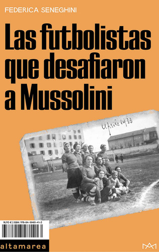 Futbolistas Que Desafiaron A Mussolini, Las, De Federica Seneghini. Editorial Altamarea En Español