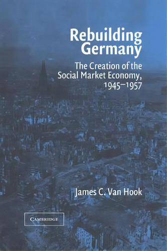Rebuilding Germany, De James C.van Hook. Editorial Cambridge University Press, Tapa Blanda En Inglés