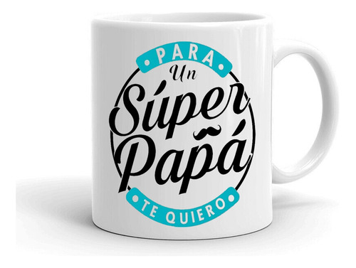Taza/tazon/mug Para Un Super Papá 18