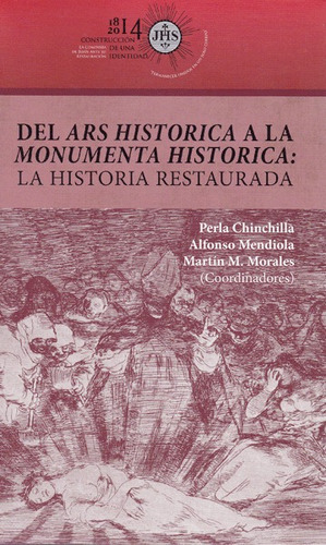 Del Ars Historica A La Monumenta Historica: La Historia Restaurada, De Perla Chinchilla, Alfonso Mendiola, Marín Morales. Editorial U. Javeriana, Tapa Blanda, Edición 2014 En Español