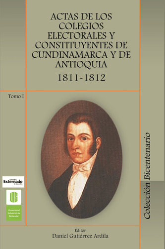 Actas De Los Colegios Electorales Y Constituyentes De Cundi, De Daniel Gutiérrez Ardila. Serie 9588504377, Vol. 1. Editorial U. Industrial De Santander, Tapa Blanda, Edición 2010 En Español, 2010