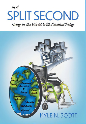 In A Split Second: Living In The World With Cerebral Palsy, De Scott, Kyle N.., Vol. 1. Editorial Friesenpr, Tapa Dura En Inglés