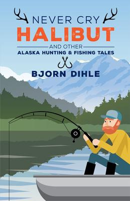 Libro Never Cry Halibut : And Other Alaska Hunting And Fi...