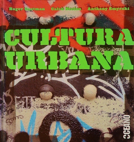 Cultura Urbana, de Gastman Roger Neelon C y Smyrski Anthony. Editorial Océano, edición 2007 en español