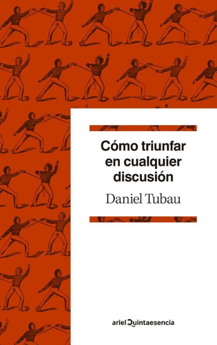 Cómo Triunfar En Cualquier Discusión - Daniel Tubau - Nuevo