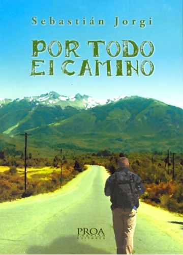 Por Todo El Camino, De Jorgi, Sebastian. Serie N/a, Vol. Volumen Unico. Editorial Proa, Tapa Blanda, Edición 1 En Español, 2011