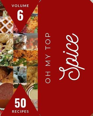 Libro Oh My Top 50 Spice Recipes Volume 6 : A Spice Cookb...