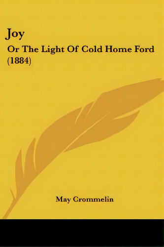 Joy: Or The Light Of Cold Home Ford (1884), De Crommelin, May. Editorial Kessinger Pub Llc, Tapa Blanda En Inglés