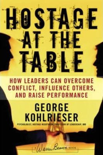 Hostage At The Table, De George Kohlrieser. Editorial John Wiley Sons Inc, Tapa Dura En Inglés