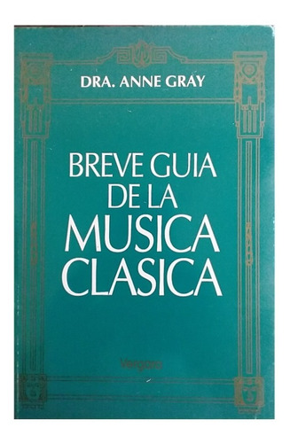 Breve Guía De La Música Clásica, Anne Gray