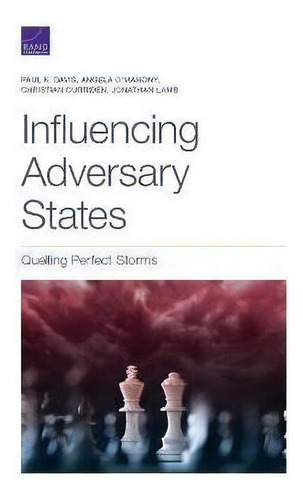 Influencing Adversary States : Quelling Perfect Storms, De Paul K Davis. Editorial Rand, Tapa Blanda En Inglés