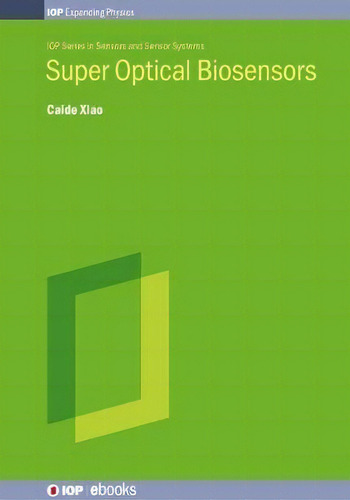 Super Optical Biosensors, De Caide Xiao. Editorial Institute Of Physics Publishing, Tapa Dura En Inglés