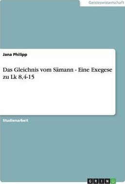 Das Gleichnis Vom Samann - Eine Exegese Zu Lk 8,4-15 - Ja...