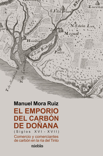 El Emporio Del Carbãân De Doãâana: Comercio Y Comerciantes De Carbón En La Ría Del Tinto, De Mora Ruiz, Manuel., Vol. 1. Editorial Editorial Niebla, Tapa Blanda En Español