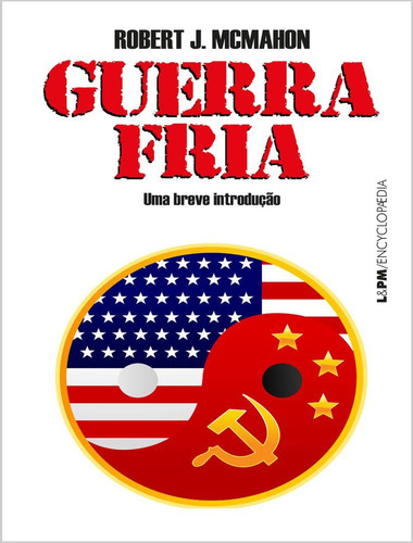 Guerra Fria: Uma Breve Introducao: Guerra Fria: Uma Breve Introducao, De Mcmahon,robert J.. Editora Lpm Editores, Capa Mole, Edição 1 Em Português, 2023