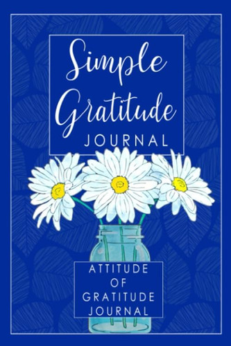 Libro: Simple Gratitude: A 52 Week Daily Attitude Of Journal