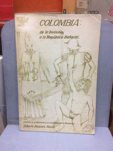 Colombia. Invasión Y República Señorial. Historia