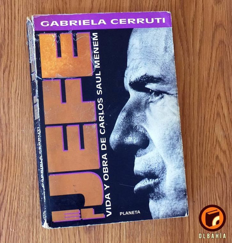 El Jefe, Vida Y Obra De Carlos S. Menem - Gabriela Cerruti