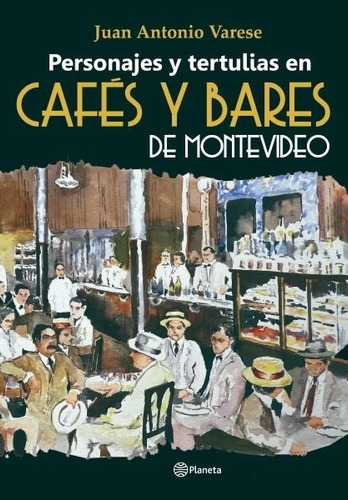 Juan A Varese  - Cafés Y Bares De Montevideo - Planeta