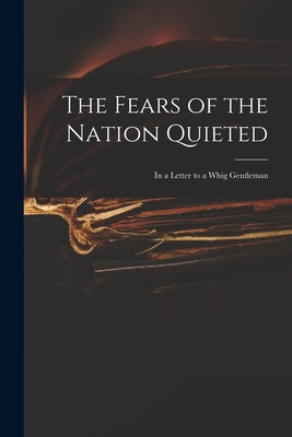 Libro The Fears Of The Nation Quieted: In A Letter To A W...