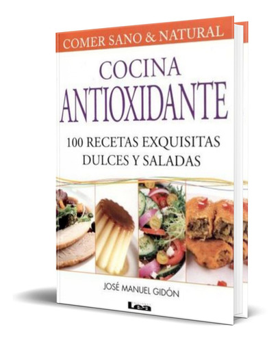 Cocina Antioxidante, de José Manuel Gidon. Editorial LEA, tapa blanda en español, 2009