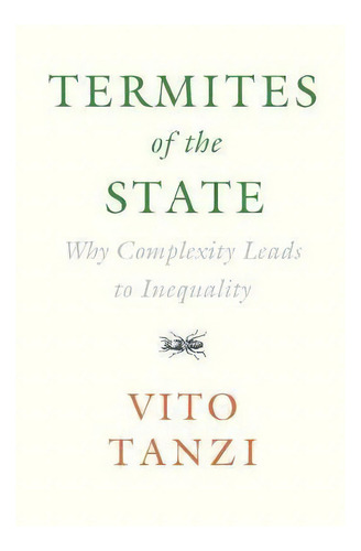 Termites Of The State : Why Complexity Leads To Inequality, De Vito Tanzi. Editorial Cambridge University Press, Tapa Dura En Inglés