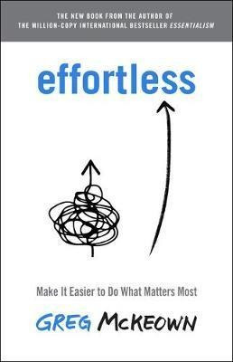 Effortless : Make It Easier To Do What Matters Mos(hardback)