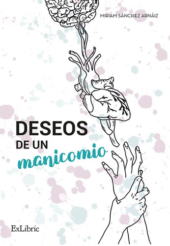 Deseos De Un Manicomio, De Miriam Sánchez Arnáiz