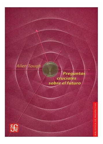 Preguntas Cruciales Sobre El Futuro, De Allen Tough. Editorial Fondo De Cultura Económica, Tapa Blanda En Español, 2004