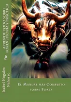 Comprar Aprende Todo Sobre Forex : Teoria Y Practica: El Manual Mas Completo Sobre Forex, De Isabel Nogales Naharro. Editorial Createspace Independent Publishing Platform, Tapa Blanda En Español