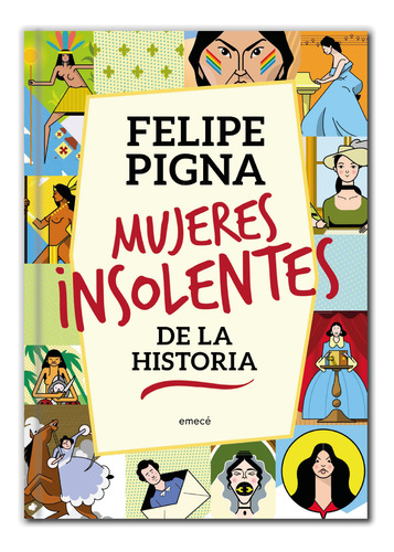 Mujeres Insolentes De La Historia - Felipe Pigna