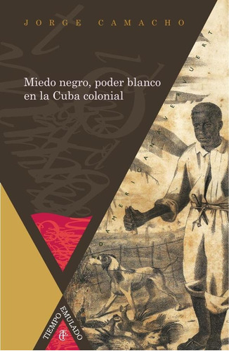 Miedo Negro, Poder Blanco En La Cuba Colonial, De Jorge Camacho. Editorial Iberoamericana Editorial Vervuert, Tapa Blanda En Español