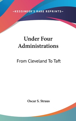 Libro Under Four Administrations: From Cleveland To Taft ...