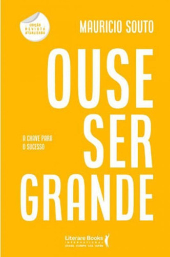 Ouse Ser Grande: A Chave Para O Sucesso, De Souto, Maurício. Editora Literare Books, Capa Mole Em Português