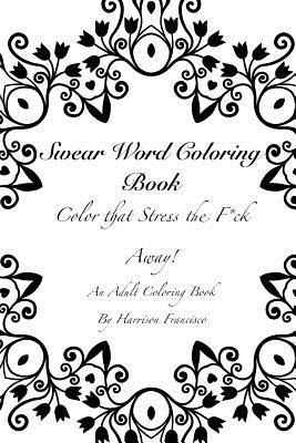 Libro Swear Word Coloring Book : Color That Stress The F*...