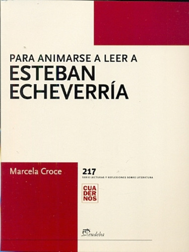 Para Animarse A Leer A Esteban Echeverria - Marcela Croce