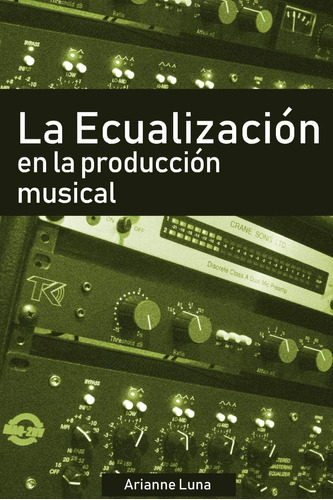 Libro La Ecualización Producción Musical-arianne Luna