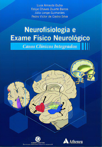 Neurofisiologia E Exame Físico Neurológico - Casos Clínicos Integrados, De Silva Castro. Editora Editora Atheneu, Capa Mole Em Português, 2022