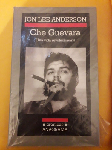 Che Guevara. Jon Lee Anderson. Anagrama Editorial 